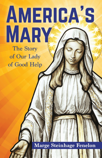 America’s Mary: The Story of Our Lady of Good Help