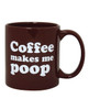 Coffee Makes me POOP- Novelty Coffee Mug