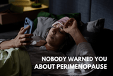 NOBODY WARNED YOU ABOUT PERIMENOPAUSE