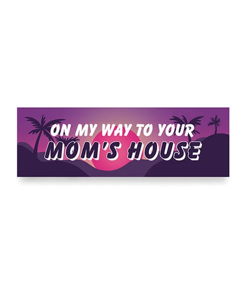 On My Way To Your Mom's House Car Magnet - Funny gag gifts