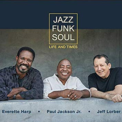 Jazz Funk Soul - Everette Harp, Paul Jackson Jr. Jeff Lorber