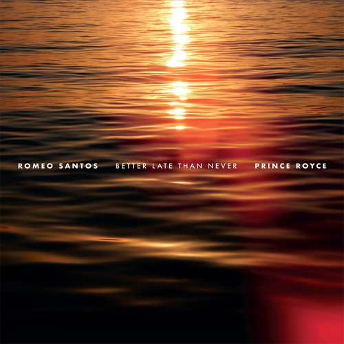 Better Late Than Never - Romeo Santos & Prince Royce