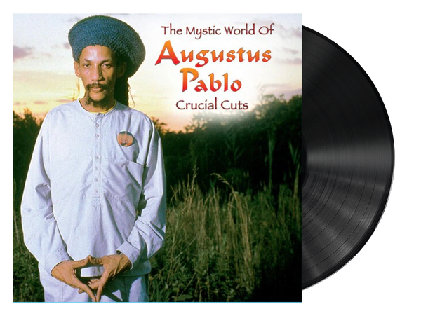 The Mystic World Of Augustus Pablo: Crucial Cuts - Augustus