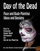 Day of the Dead Face and Body Painting Ideas and Designs: Fast to Fantastic Sugar Skulls Strategies for Dia de los Muertos Calavera