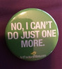 No, I Can't Do Just One More! Button