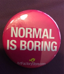 Normal Is Boring Button