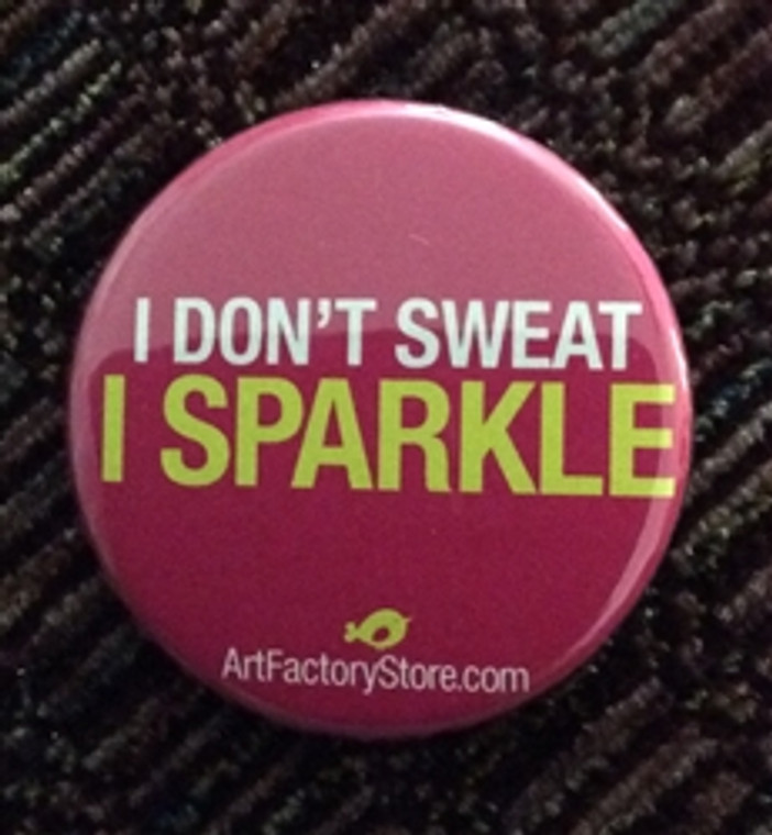 I Dont sweat I Sparkle Button