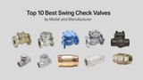 Top 10 Swing Check Valves by Model & Manufacturer