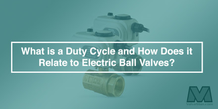 What is a Duty Cycle and How Does it Relate to Electric Ball Valves?