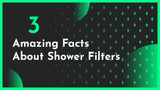 ​3 Amazing Facts About Shower Filters