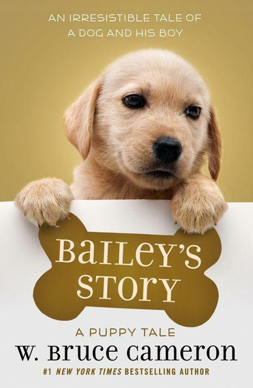 W Bruce Cameron Book, Baileys Story, A Dogs Purpose Puppy Tale Series, by W Bruce Cameron