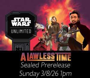 *Pre-Registration* Star Wars Unlimited A Lawless Time Pre-Release 1pm Sunday 3/8/26