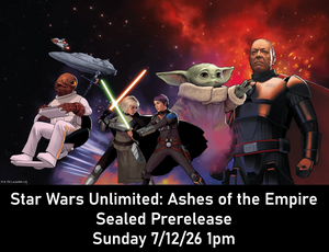*Pre-Registration* Star Wars Unlimited Ashes of the Empire Pre-Release 1pm Sunday 7/12/26