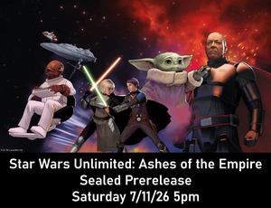 *Pre-Registration* Star Wars Unlimited Ashes of the Empire Pre-Release 5pm Saturday 7/11/26