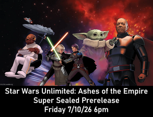 *Pre-Registration* Star Wars Unlimited Ashes of the Empire Pre-Release Super Sealed 6pm Friday 7/10/26