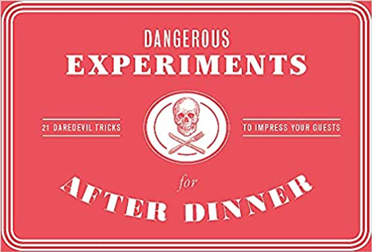 Dangerous Experiments for After Dinner