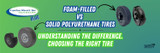 FOAM-FILLED VS. SOLID POLYURETHANE FOAM TIRES