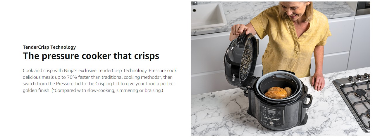 TenderCrisp Technology The pressure cooker that crisps Cook and crisp with Ninja’s exclusive TenderCrisp Technology. Pressure cook delicious meals up to 70% faster than traditional cooking methods*, then switch from the Pressure Lid to the Crisping Lid to give your food a perfect golden finish. (*Compared with slow-cooking, simmering or braising.)