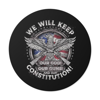 We Will Keep Our God, Our Guns & Our Constitution - Round Vinyl Sticker