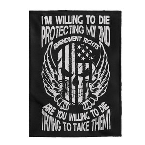 I'm Willing To Die Protecting My 2nd Amendment - Plush Blanket I'm Willing To Die Protecting My 2nd Amendment - Plush Blanket