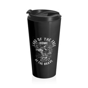 Land of the Free Home of the Brave 2 - Stainless Steel Travel Mug Land of the Free Home of the Brave 2 - Stainless Steel Travel Mug