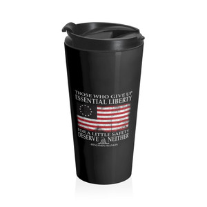 Those that give up essential liberty for a little safety deserve neither - Stainless Steel Travel Mug Those that give up essential liberty for a little safety deserve neither - Stainless Steel Travel Mug