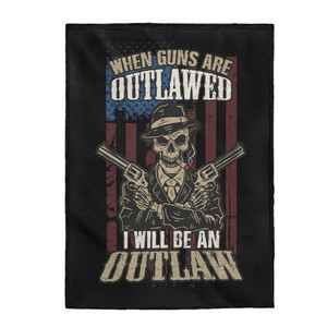 When Guns Are Outlawed, I Will Be An Outlaw - Plush Blanket When Guns Are Outlawed, I Will Be An Outlaw - Plush Blanket