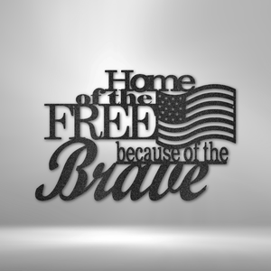 Home of the Free Because Of The Brave - Steel Sign