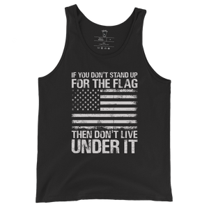 If You Don't Stand Up For The Flag, Then Don't Live Under It - Unisex Tank Top If You Don't Stand Up For The Flag, Then Don't Live Under It - Unisex Tank Top