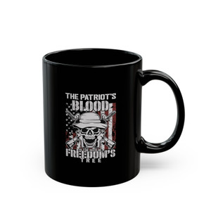 The Patriot's Blood Is The Seed Of Freedom's Tree - 11oz Black Mug The Patriot's Blood Is The Seed Of Freedom's Tree - 11oz Black Mug