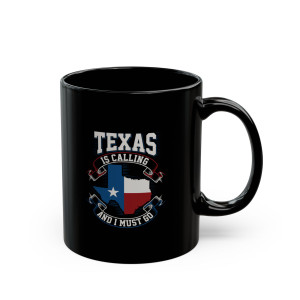 Texas Is Calling And I Must Go - 11oz Black Mug Texas Is Calling And I Must Go - 11oz Black Mug
