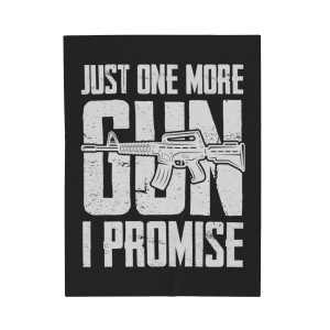 Just One More Gun I Promise - Plush Blanket Just One More Gun I Promise - Plush Blanket