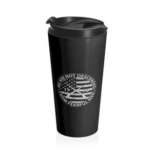 Patriot Series: We Are Not Descended From Fearful Men 2 - Stainless Steel Travel Mug Patriot Series: We Are Not Descended From Fearful Men 2 - Stainless Steel Travel Mug