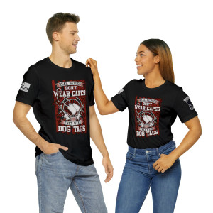 Real Heroes Don't Wear Capes, They Wear Dog Tags - Unisex T-Shirt Real Heroes Don't Wear Capes, They Wear Dog Tags - Unisex T-Shirt