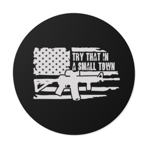 Try That In a Small Town 2 - Round Vinyl Sticker Try That In a Small Town 2 - Round Vinyl Sticker