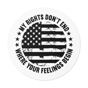 My Rights Don't End Where Your Feelings Begin 2 - Round Vinyl Sticker My Rights Don't End Where Your Feelings Begin 2 - Round Vinyl Sticker
