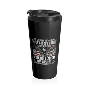 Sorry If My Patriotism Offends You - Stainless Steel Travel Mug Sorry If My Patriotism Offends You - Stainless Steel Travel Mug