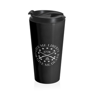Give Me Liberty Or Give Me Death - Stainless Steel Travel Mug Give Me Liberty Or Give Me Death - Stainless Steel Travel Mug