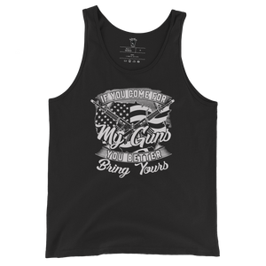If You Come For My Guns, You Better Bring Yours - Unisex Tank Top If You Come For My Guns, You Better Bring Yours - Unisex Tank Top