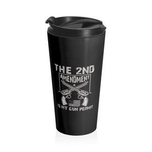 The 2nd Amendment Is My Gun Permit - Stainless Steel Travel Mug The 2nd Amendment Is My Gun Permit - Stainless Steel Travel Mug
