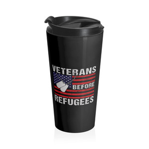 Veterans Before Refugees - Stainless Steel Travel Mug Veterans Before Refugees - Stainless Steel Travel Mug