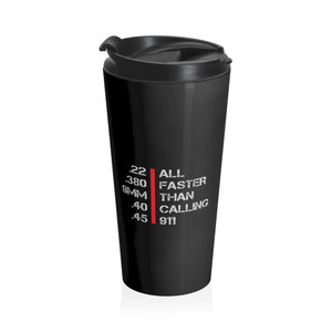 All Faster Than Calling 911 - Stainless Steel Travel Mug All Faster Than Calling 911 - Stainless Steel Travel Mug