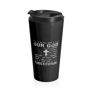 We Will Keep Our God, Our Guns & Our Constitution 2! - Stainless Steel Travel Mug We Will Keep Our God, Our Guns & Our Constitution 2! - Stainless Steel Travel Mug