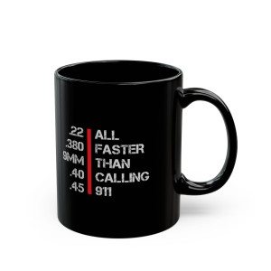 All Faster Than Calling 911 - 11oz Black Mug All Faster Than Calling 911 - 11oz Black Mug
