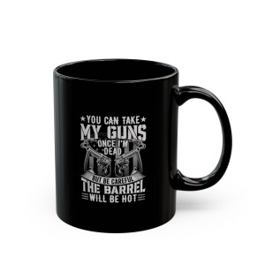 You Can Take My Guns But... - 11oz Black Mug You Can Take My Guns But... - 11oz Black Mug