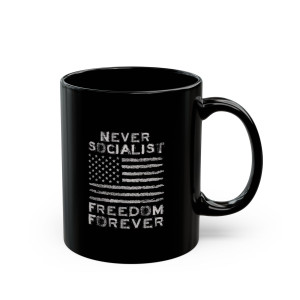 Never Socialist Freedom Forever - 11oz Black Mug Never Socialist Freedom Forever - 11oz Black Mug
