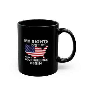 My Rights Don't End Where Your Feelings Begin - 11oz Black Mug My Rights Don't End Where Your Feelings Begin - 11oz Black Mug