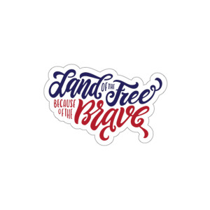 Land Of The Free Because Of The Brave - Die-Cut Sticker Land Of The Free Because Of The Brave - Die-Cut Sticker