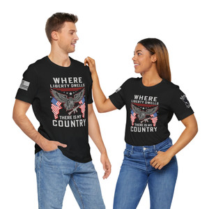 Where Liberty Dwells There Is My Country - Unisex T-Shirt Where Liberty Dwells There Is My Country - Unisex T-Shirt