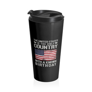 The United States Is The Only Country With A Known Birthday - Stainless Steel Travel Mug The United States Is The Only Country With A Known Birthday - Stainless Steel Travel Mug